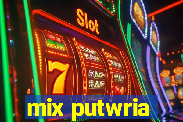 mix putwria